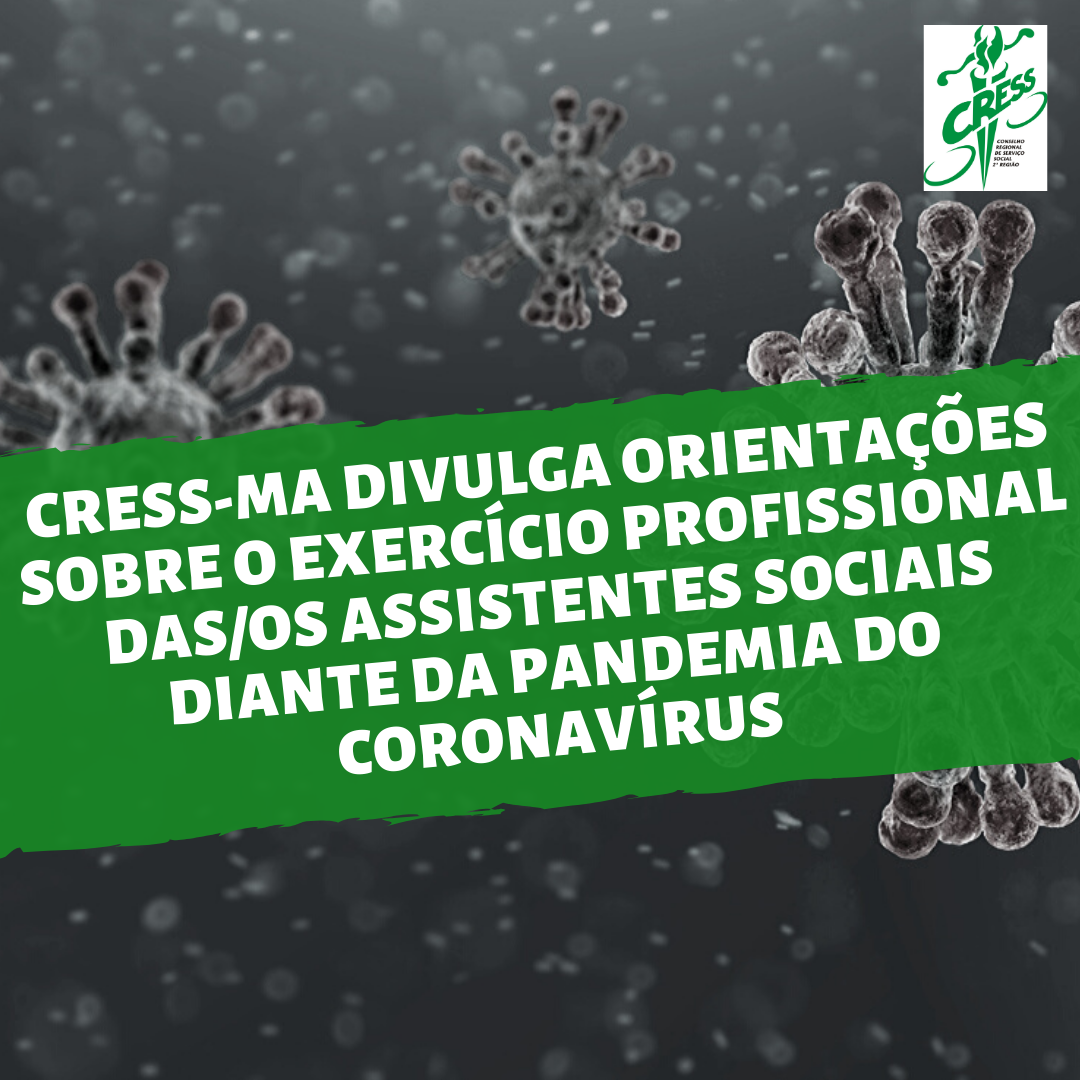 CRESS-MA divulga orientações sobre o exercício profissional das-os Assistentes Sociais diante da pandemia do Coronavírus